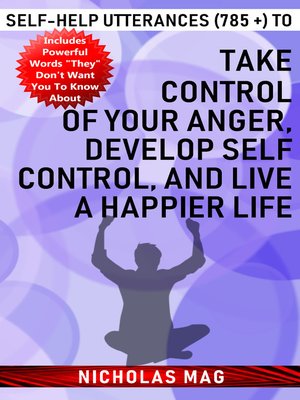 cover image of Self-help Utterances (785 +) to Take Control of Your Anger, Develop Self Control, and Live a Happier Life